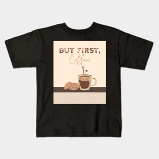 But first, coffee Kids T-Shirt